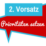 2. Vorsatz: Prioritäten setzen